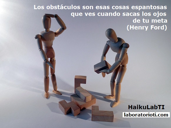 Haiku: Obstáculos son esas cosas espantosas que ves cuando sacas los ojos de tu meta (Henry Ford)
